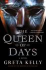 The Queen of Days: A Novel By Greta Kelly Cover Image