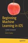 Beginning Machine Learning in IOS: Coreml Framework By Mohit Thakkar Cover Image
