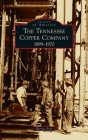 Tennessee Copper Company: 1899-1970 (Images of America) By Harriet Frye Cover Image