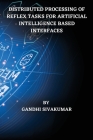 Distributed Processing of Reflex Tasks for Artificial Intelligence Based Interfaces By Gandhi Sivakumar Cover Image