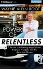 The Power of Relentless: 7 Secrets to Achieving Mega-Success, Financial Freedom, and the Life of Your Dreams Cover Image