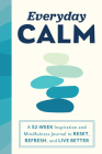 Everyday Calm: A 52-Week Inspiration and Mindfulness Journal to Reset, Refresh, and Live Better By Sourcebooks Cover Image