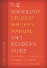 The Sociology Student Writer's Manual and Reader's Guide (Student Writer's Manual: A Guide to Reading and Writing #2) By William A. Johnson, Gregory M. Scott, Stephen M. Garrison Cover Image