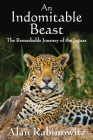 An Indomitable Beast: The Remarkable Journey of the Jaguar By Alan Rabinowitz Cover Image