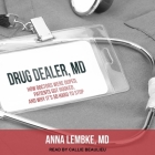 Drug Dealer, MD Lib/E: How Doctors Were Duped, Patients Got Hooked, and Why It's So Hard to Stop By Anna Lembke, Callie Beaulieu (Read by) Cover Image