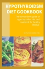 Hypothyroidsm Diet Cookbook: The ultimate book guide on hypothyroidsm diet and cookbook for healthy lifestyle By Patrick Hamilton Cover Image