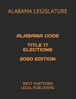 Alabama Code Title 17 Elections 2020 Edition: West Hartford Legal Publishing By West Hartford Legal Publishing (Editor), Alabama Legislature Cover Image