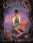 Cinders and Sparrows By Stefan Bachmann Cover Image