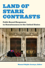 Land of Stark Contrasts: Faith-Based Responses to Homelessness in the United States By Manuel Mejido Costoya (Editor), Paul Houston Blankenship (Contribution by), Margaret Breen (Contribution by) Cover Image