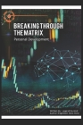 Breaking Through The Matrix: Personal Development guide Cover Image
