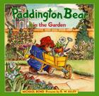 Paddington Bear in the Garden By Michael Bond, R. W. Alley (Illustrator) Cover Image