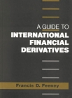 A Guide to International Financial Derivatives By Francis Feeney Cover Image