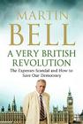 A Very British Revolution: The Expenses Scandal and How to Save Our Democracy By Martin Bell Cover Image