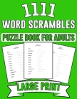 1111 Word Scrambles Puzzle Book for Adults: Large Print Word Scrambles Puzzle Book With Solution For Adults, Senior, Men and Women to Sharpen Brain By Jerry E. Bates Cover Image