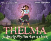 Thelma: A Métis Girl Who Was Born in a Storm By Julie Coulter Bellon, Mikey Brooks (Illustrator) Cover Image