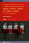 Leadership and Challenges in Medical Physics - A Strategic and Robust Approach: A Eutempe Network Book By Carmel Caruana Cover Image