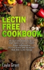 Lectin-Free Cookbook: 30 Simple, Quick, and Easy Recipes to Help You Improve Your Health, Reduce Inflammation, Prevent Risk of a Disease, an By Layla Grant Cover Image