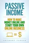 Passive Income: Highly Profitable Passive Income Ideas on How To Make Money Online and Start Your Own Online Business, Affiliate Marke Cover Image