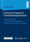 Intellectual Property in Innovationskooperationen: Zuordnung Von IP in Unternehmensübergreifenden Prozessen Der Innovationserstellung By Michael Horeth Cover Image