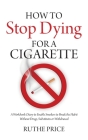 How to Stop Dying for a Cigarette: A Workbook-Diary to Enable Smokers to Break the Habit Without Drugs, Substitutes or Withdrawal By Ruthe Price Cover Image