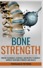 Bone Strength: Proven Techniques, Exercises, and Recipes to Greatly Improve Your Bone Strength and Health By Terrance Peters Cover Image