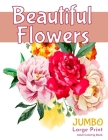 Beautiful FlowersJUMBO Large Print Adult Coloring Book: A Flower Adult Coloring Book, Beautiful and Awesome Floral Coloring Pages for Adult to Get Str By Sumu Coloring Book Cover Image