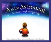 A is for Astronaut: Blasting Through the Alphabet (Sleeping Bear Alphabet Books) By Clayton Anderson, Scott Brundage (Illustrator), Michael Gillick (Narrated by) Cover Image