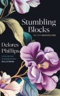 Stumbling Blocks and Other Unfinished Work By Delia Steverson (Editor), Delores Phillips, Linda Miller (Foreword by) Cover Image