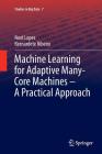 Machine Learning for Adaptive Many-Core Machines - A Practical Approach (Studies in Big Data #7) Cover Image