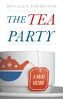 The Tea Party: A Brief History By Ronald P. Formisano Cover Image