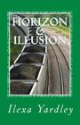 Horizon & Illusion By Ilexa Yardley Cover Image