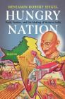 Hungry Nation: Food, Famine, and the Making of Modern India By Benjamin Robert Siegel Cover Image