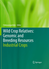 Wild Crop Relatives: Genomic and Breeding Resources: Industrial Crops By Chittaranjan Kole (Editor) Cover Image
