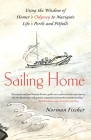 Sailing Home: Using the Wisdom of Homer's Odyssey to Navigate Life's Perils and Pitfalls By Norman Fischer Cover Image