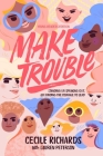 Make Trouble Young Readers Edition: Standing Up, Speaking Out, and Finding the Courage to Lead By Cecile Richards, Lauren Peterson (With), Ruby Shamir (Adapted by) Cover Image