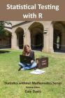 Statistical testing with R By Cole Davis (Editor) Cover Image