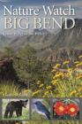 Nature Watch Big Bend: A Seasonal Guide (W. L. Moody Jr. Natural History Series #55) Cover Image