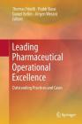 Leading Pharmaceutical Operational Excellence: Outstanding Practices and Cases By Thomas Friedli (Editor), Prabir Basu (Editor), Daniel Bellm (Editor) Cover Image