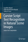 Cursive Script Text Recognition in Natural Scene Images: Arabic Text Complexities By Saad Bin Ahmed, Muhammad Imran Razzak, Rubiyah Yusof Cover Image