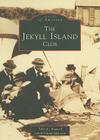 The Jekyll Island Club (Images of America) By Tyler E. Bagwell, Jekyll Island Museum Cover Image