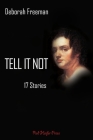 Tell It Not: 17 Stories By Deborah Freeman Cover Image