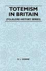 Totemism in Britain (Folklore History Series) By G. L. Gomme Cover Image
