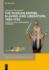 The Russian Empire, Slaving and Liberation, 1480-1725: Trans-Cultural Worldviews in Eurasia Cover Image