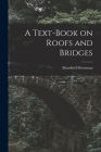 A Text-Book on Roofs and Bridges By Mansfield Merriman Cover Image