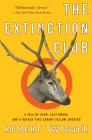 The Extinction Club: A Tale of Deer, Lost Books, and a Rather Fine Canary Yellow Sweater By Robert Twigger Cover Image