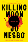 Killing Moon: A novel (Harry Hole Series #13) By Jo Nesbo, Sean Kinsella (Translated by) Cover Image