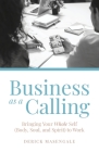 Business as a Calling: Bringing Your Whole Self (Body, Soul, and Spirit) to Work By Derick Masengale Cover Image