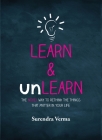 Learn & Unlearn: The Novel Way To Rethink The Things That Matter In Your Life By Surendra Verma Cover Image