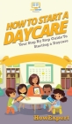 How To Start a Daycare: Your Step By Step Guide To Starting a Daycare By Howexpert Cover Image