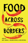 Food Across Borders By Matt Garcia (Editor), E. Melanie DuPuis (Editor), Don Mitchell (Editor), E. Melanie DuPuis (Contributions by), Matt Garcia (Contributions by), Don Mitchell (Contributions by), Meredith E. Arbaca (Contributions by), Katherine Massoth (Contributions by), José Antonio Vásquez-Medina (Contributions by), Tanachai Mark Padoongpatt (Contributions by), William Carleton (Contributions by), Kellen Backer (Contributions by), Mary Murphy (Contributions by), Michael Wise (Contributions by), Teresa M. Mares (Contributions by), Naomi Wolcott-MacCausland (Contributions by), Jessie Mazar (Contributions by), Kathleen Sexsmith (Contributions by), Laura-Anne Minkoff-Zern (Contributions by), Marygold Walsh-Dilley (Contributions by) Cover Image